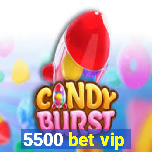 5500 bet vip